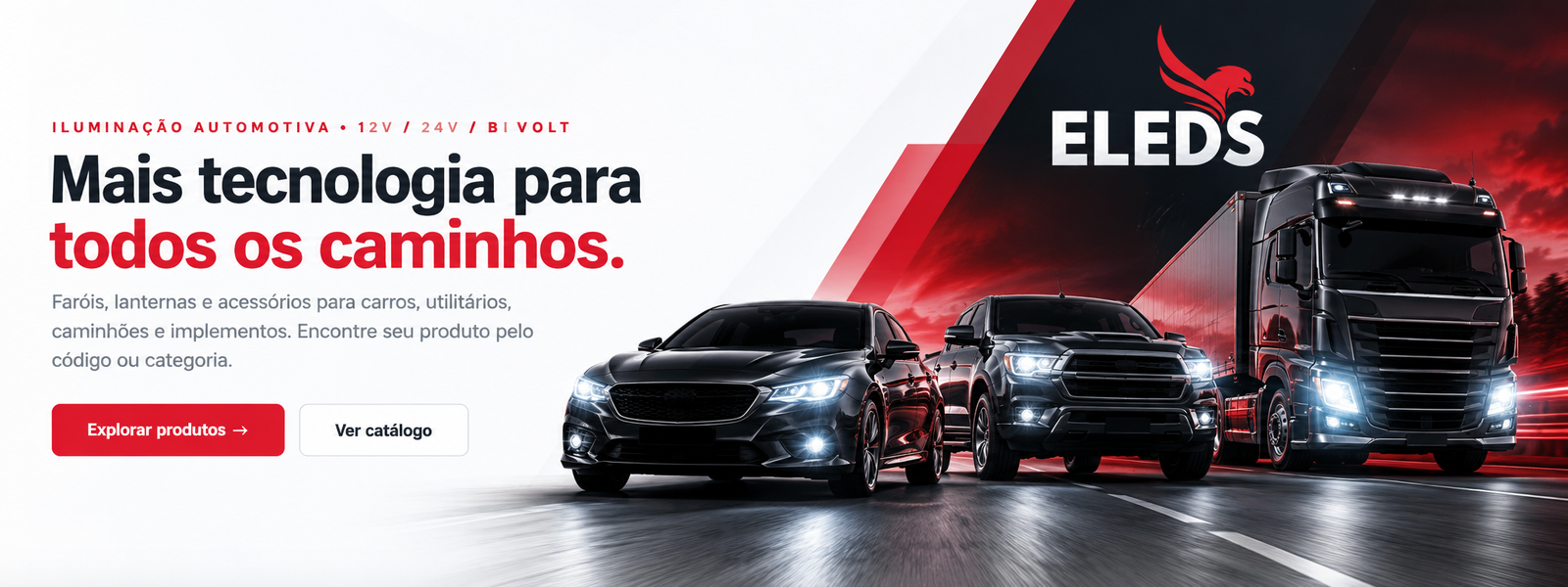 ELEDS: Mais tecnologia para todos os caminhos. Carro, utilitário e caminhão com iluminação LED.